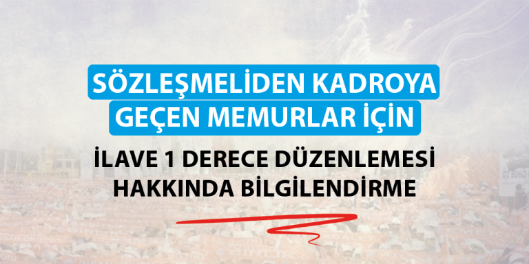 SÖZLEŞMELİDEN KADROYA GEÇEN MEMURLAR İÇİN İLAVE 1 DERECE DÜZENLEMESİ HAKKINDA BİLGİLENDİRME